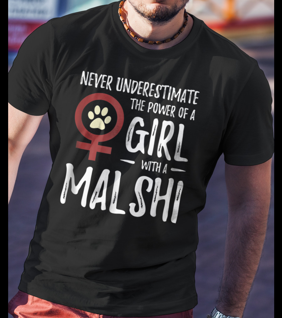 Never Underestimate The Power Of A Girl With A Malshi For Feminist Dog Mom T-Shirt