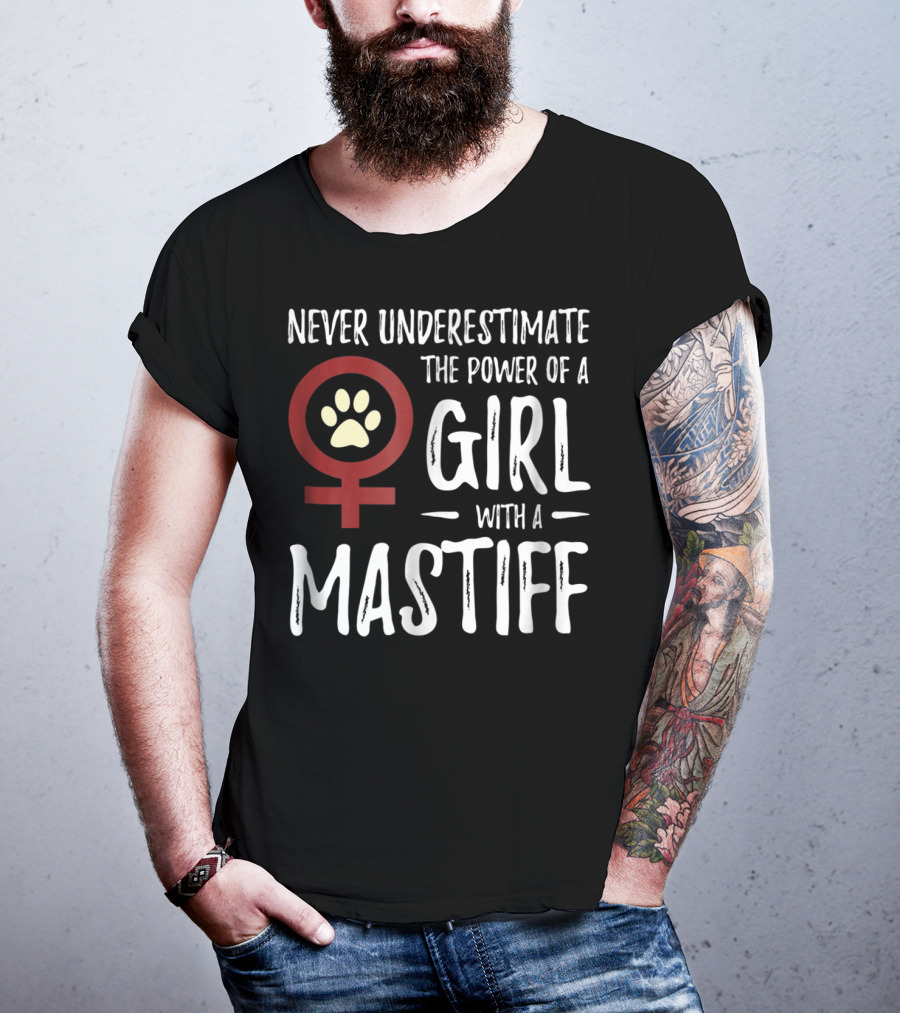 Never Underestimate The Power Of A Girl With A Mastiff Feminist Dog Mom T-Shirt
