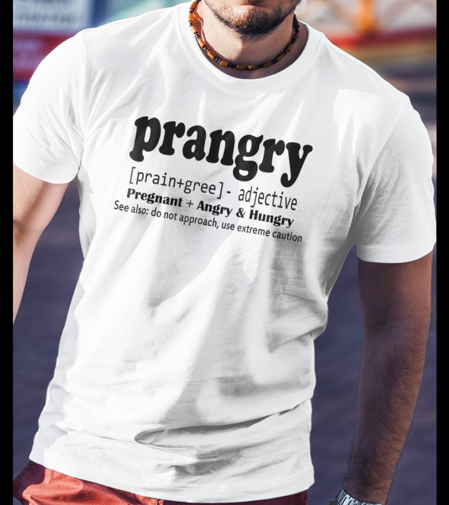 Prangry Pregnant Angry Hungry Soon To Be Mom Use Extreme Caution T-Shirt