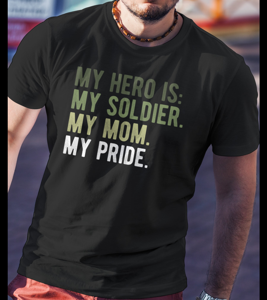 Proud Hero Soldier Mom My Pride Army Hero Apparel54 T-Shirt