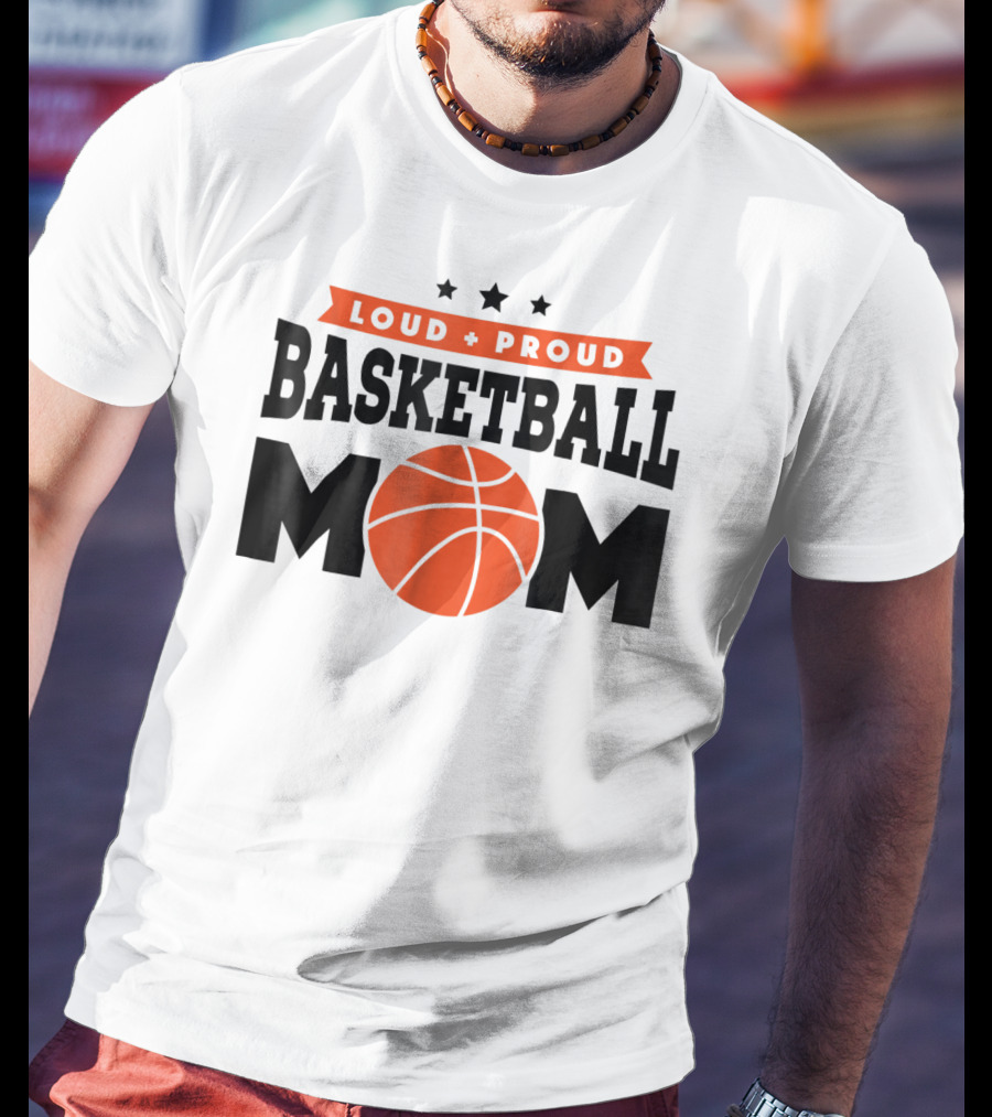 Loud Proud Basketball Mom With Orange Basketball T-Shirt
