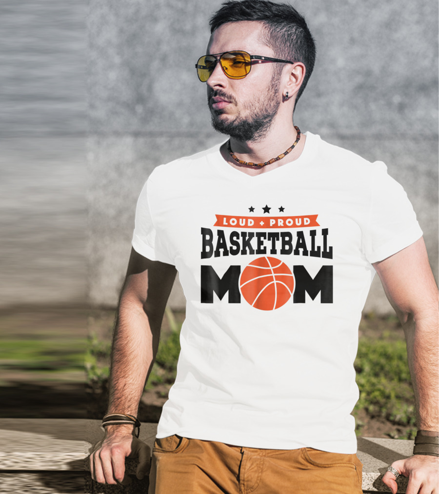 Loud Proud Basketball Mom With Orange Basketball T-Shirt