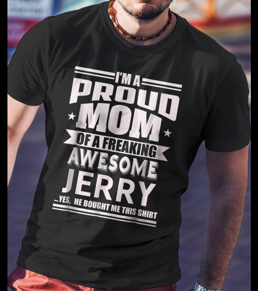 I'm A Proud Mom Of A Freaking Awesome Jerry T-Shirt