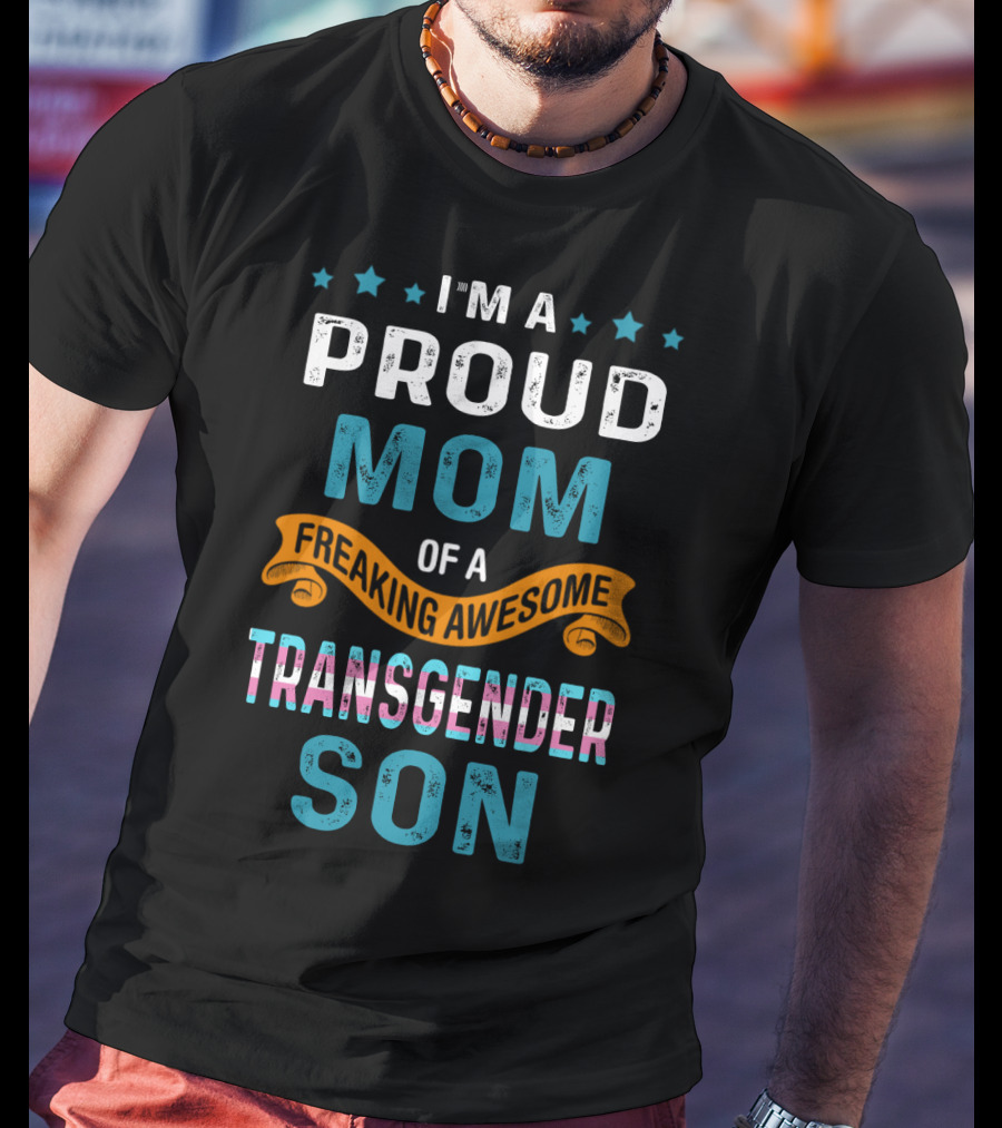 I'm A Proud Mom Of A Freaking Awesome Transgender Son T-Shirt