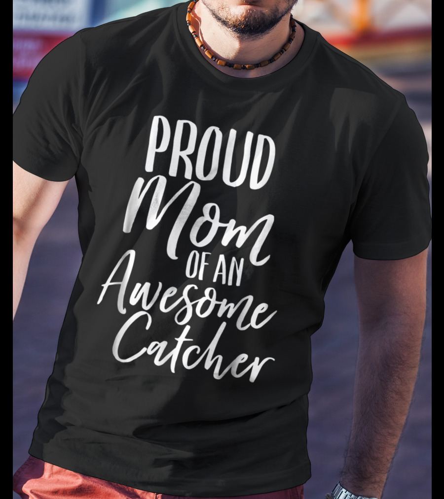 Proud Baseball Fan Mom Of An Awesome Catcher T-Shirt