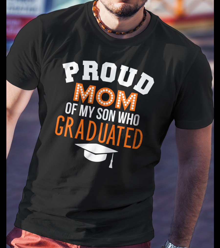 Proud Mom Of My Son Who Graduated T-Shirt