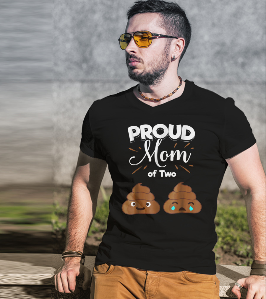 PROUD Mom Of Two Poops With Happy And Sad Faces T-Shirt