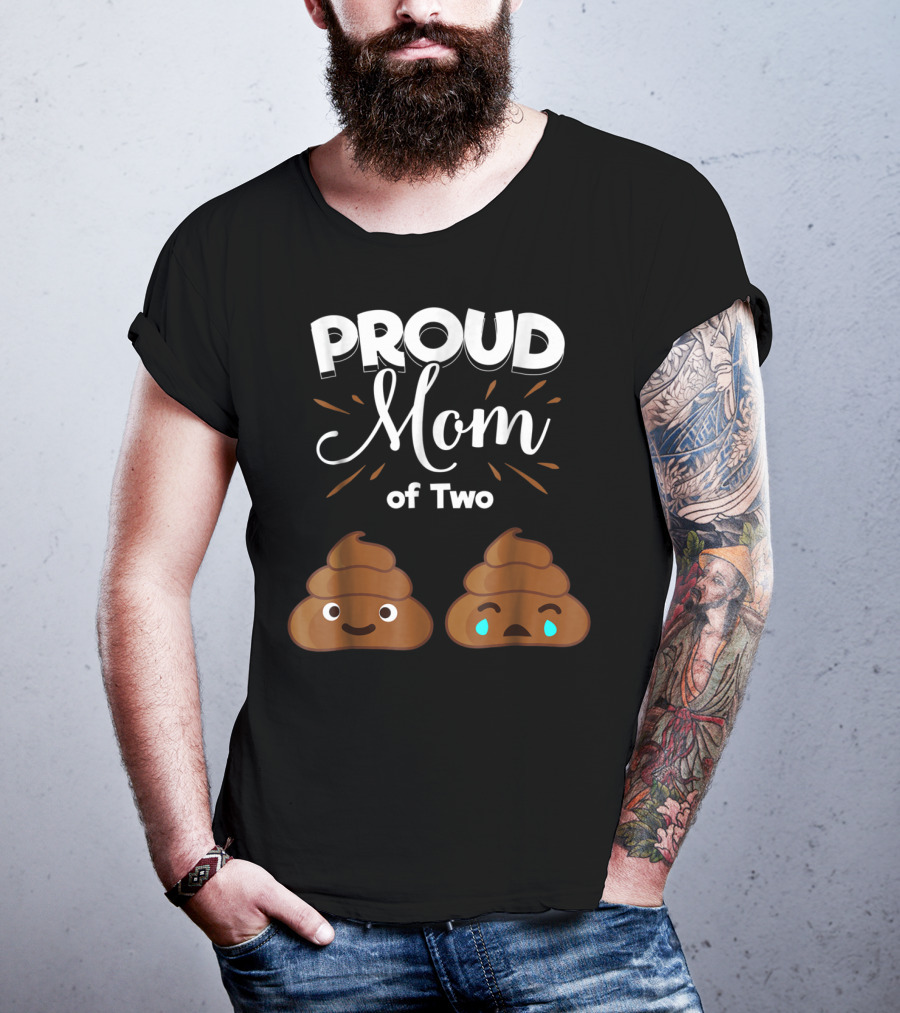 PROUD Mom Of Two Poops With Happy And Sad Faces T-Shirt