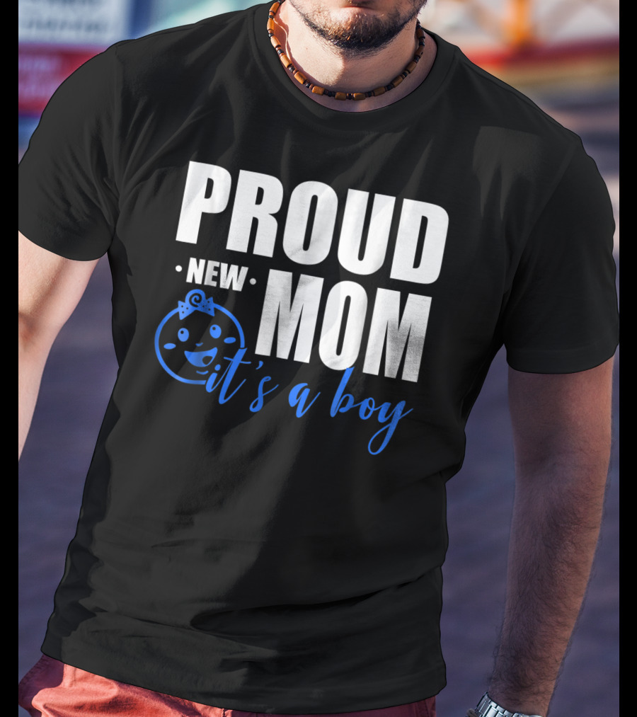 Proud New Mom It's A Boy T-Shirt