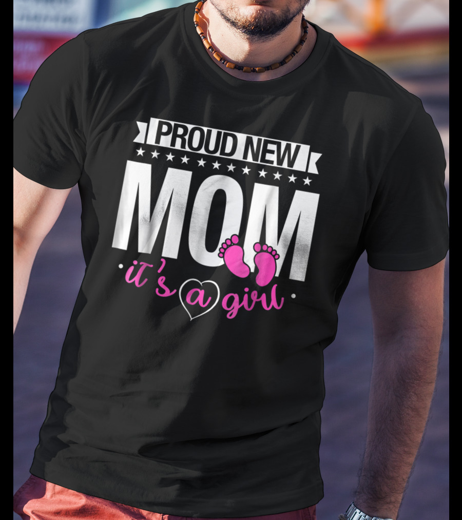 Proud New Mom It's A Girl Baby Footprint T-Shirt