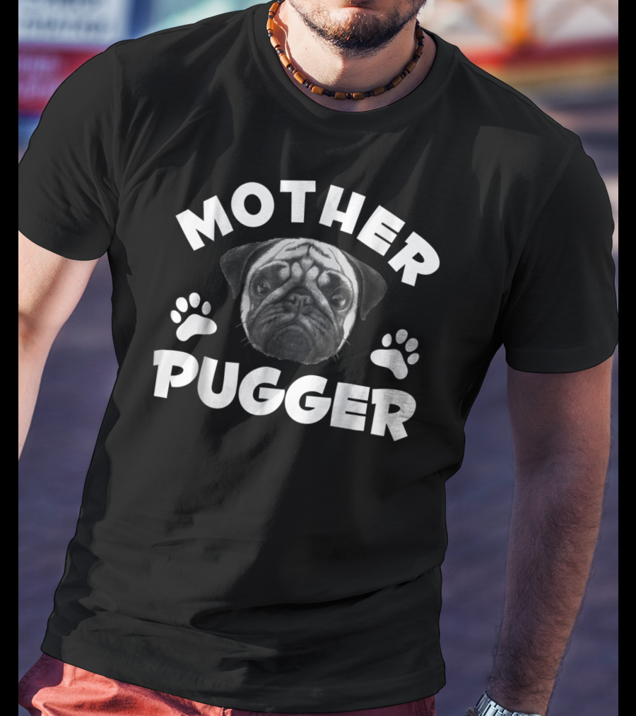 Mother Pugger Pug Mom Pun98 T-Shirt