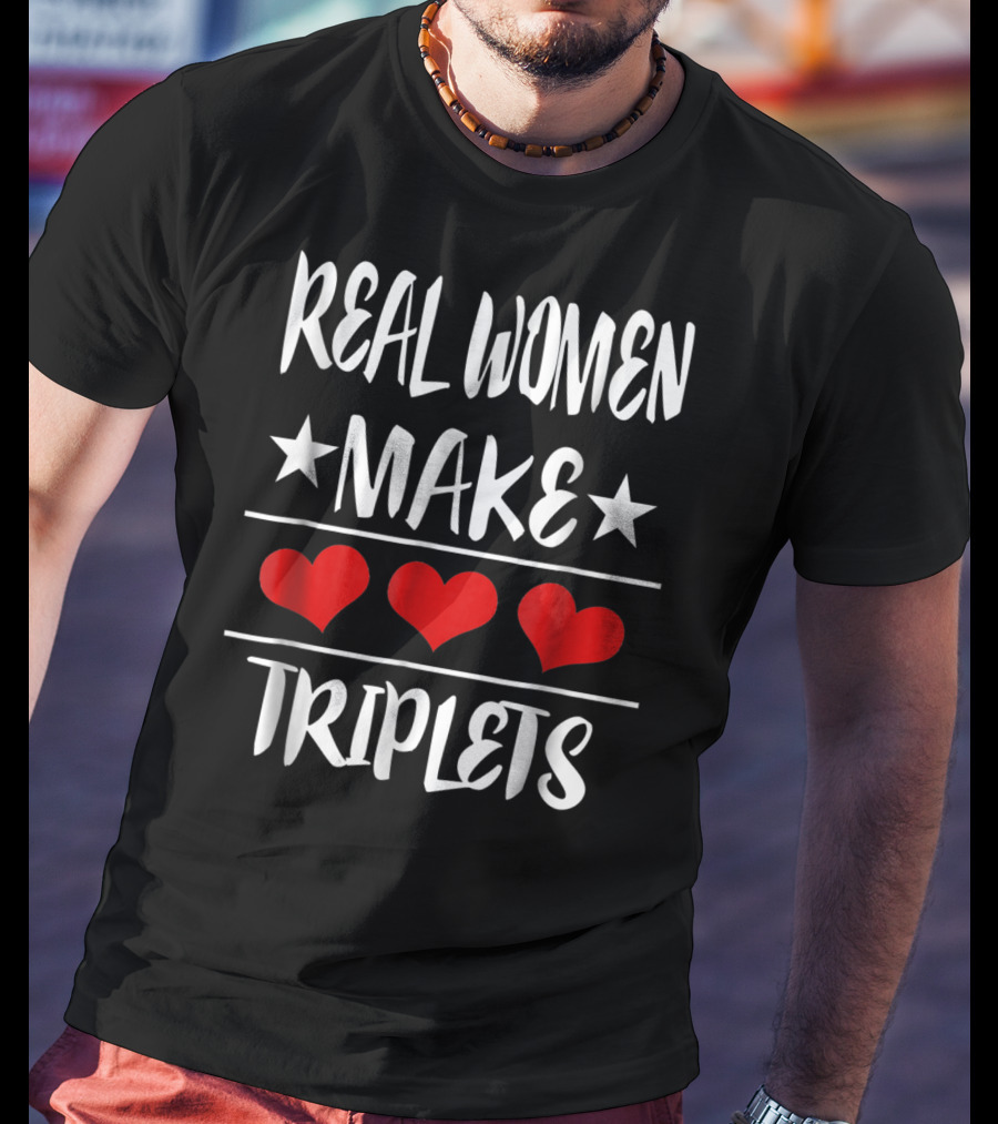 Real Women Make Triplets Three Hearts T-Shirt