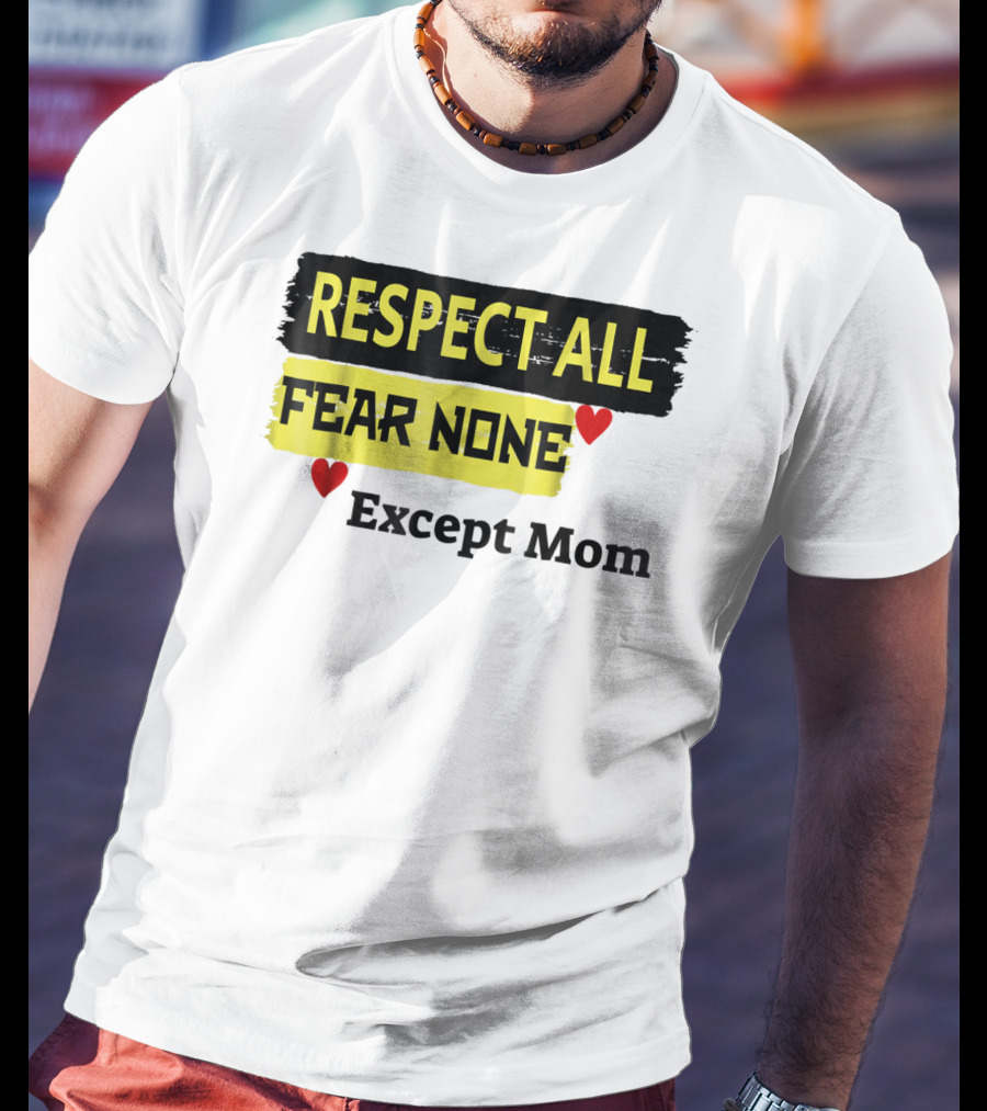 Respect All Fear None Except Mom T-Shirt