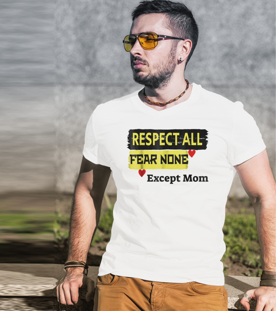 Respect All Fear None Except Mom T-Shirt