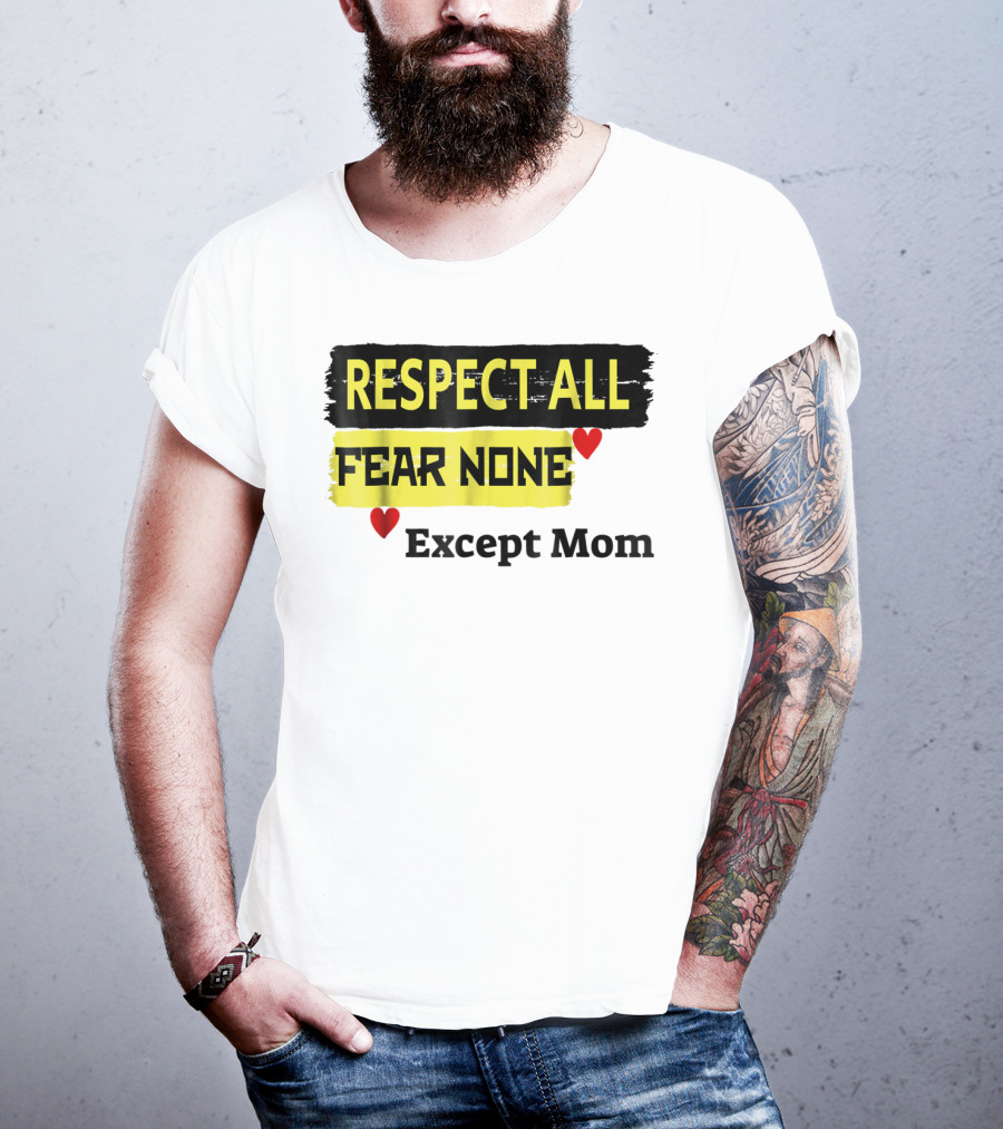 Respect All Fear None Except Mom T-Shirt