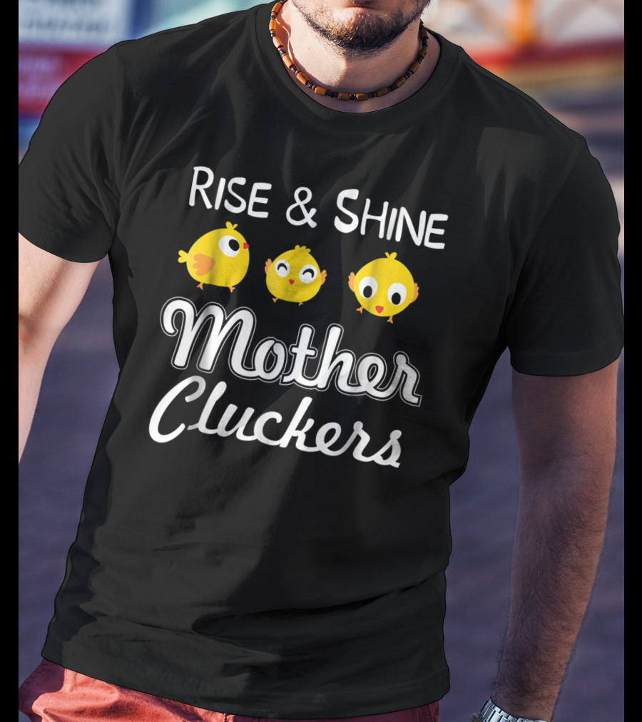 Rise And Shine Mother Cluckers Chick Trio T-Shirt