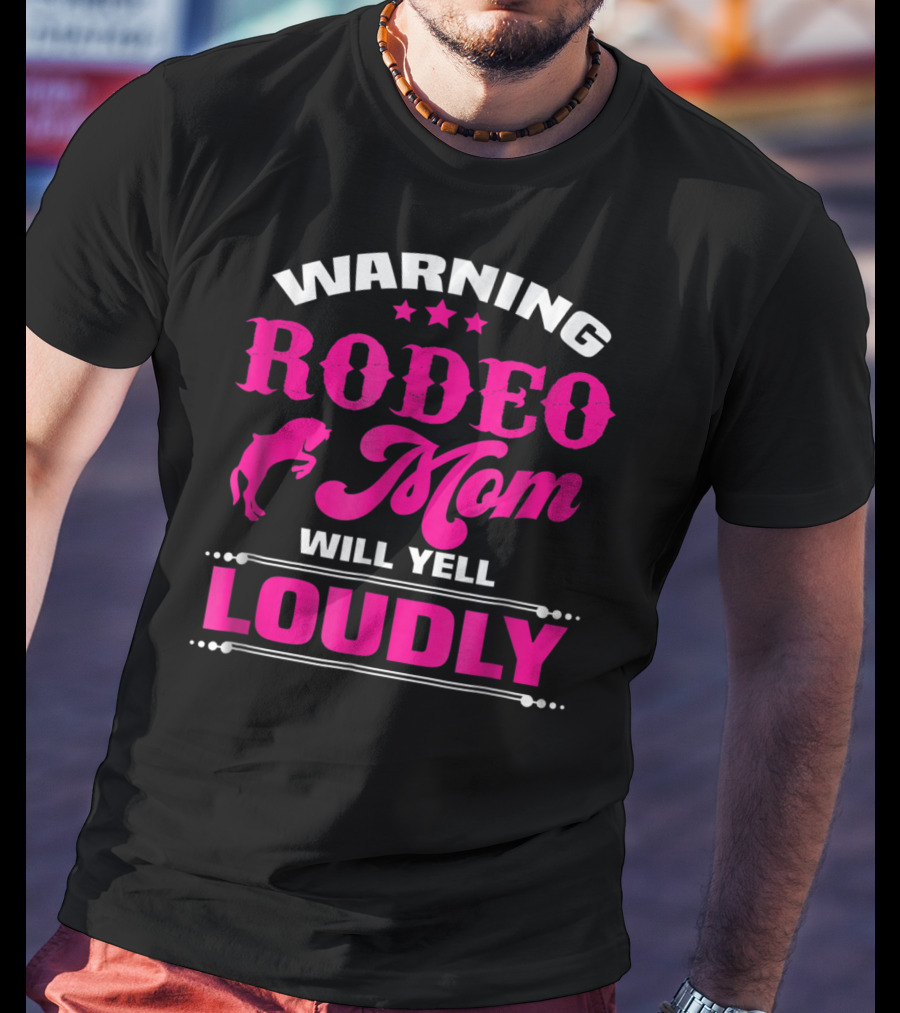 Warning Rodeo Mom Will Yell Loudly T-Shirt