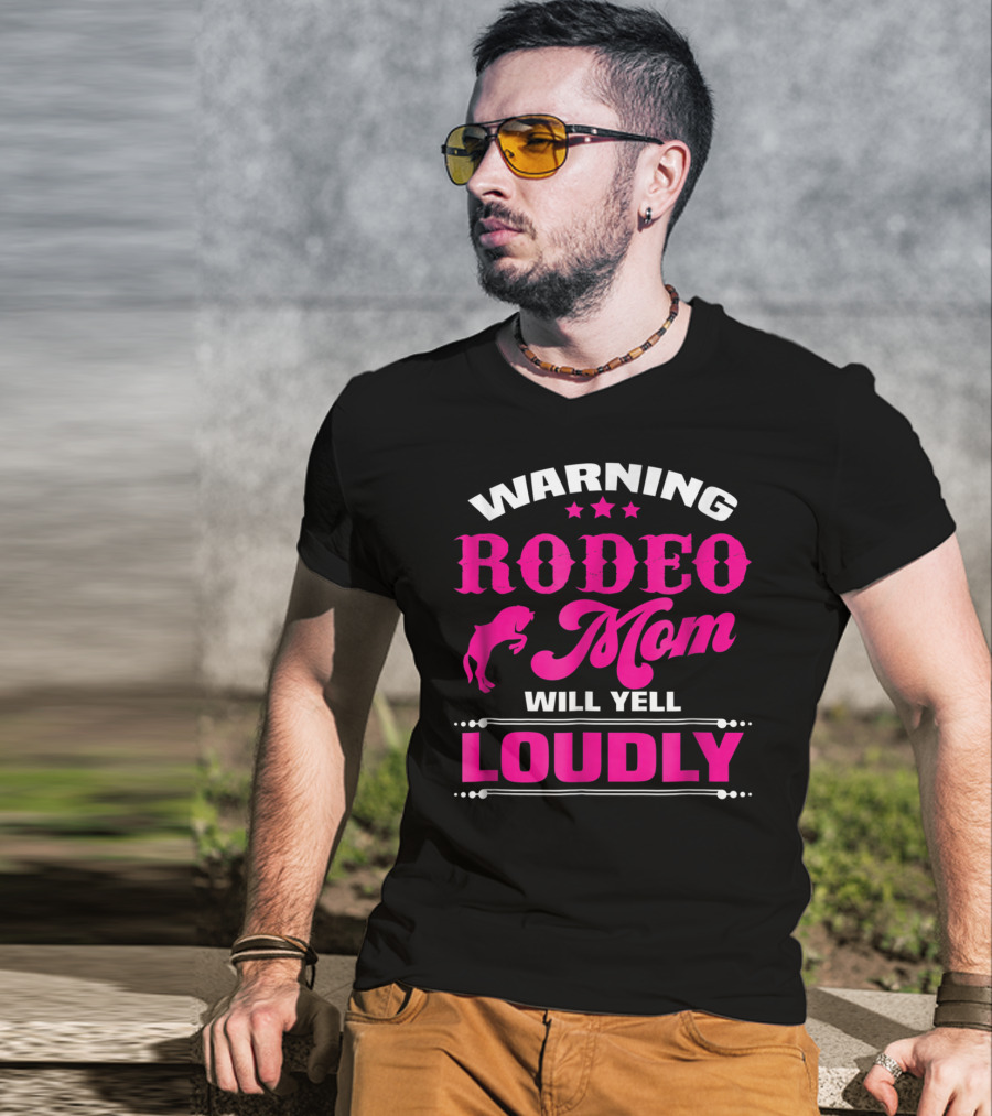 Warning Rodeo Mom Will Yell Loudly T-Shirt