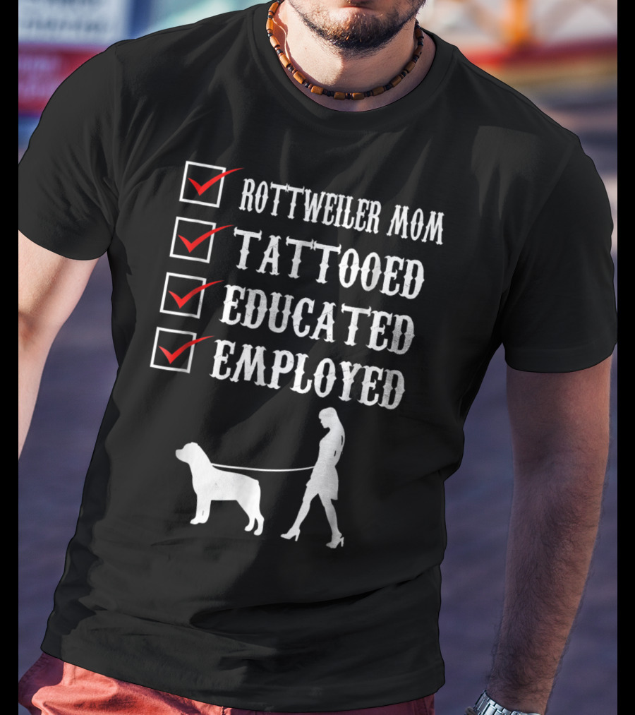 Rottweiler Mom Tattooed Educated Employed Rott Mom Checklist T-Shirt
