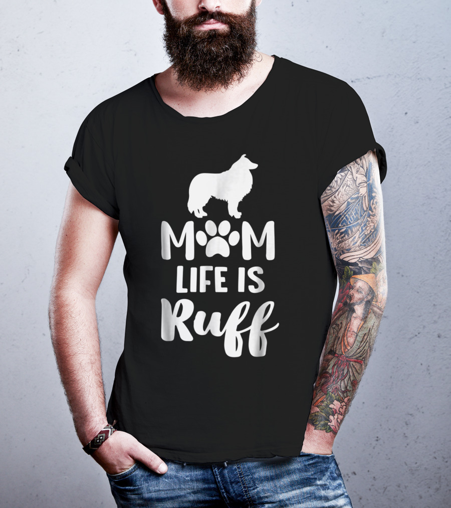Rough Collie Mom Life Is Ruff T-Shirt