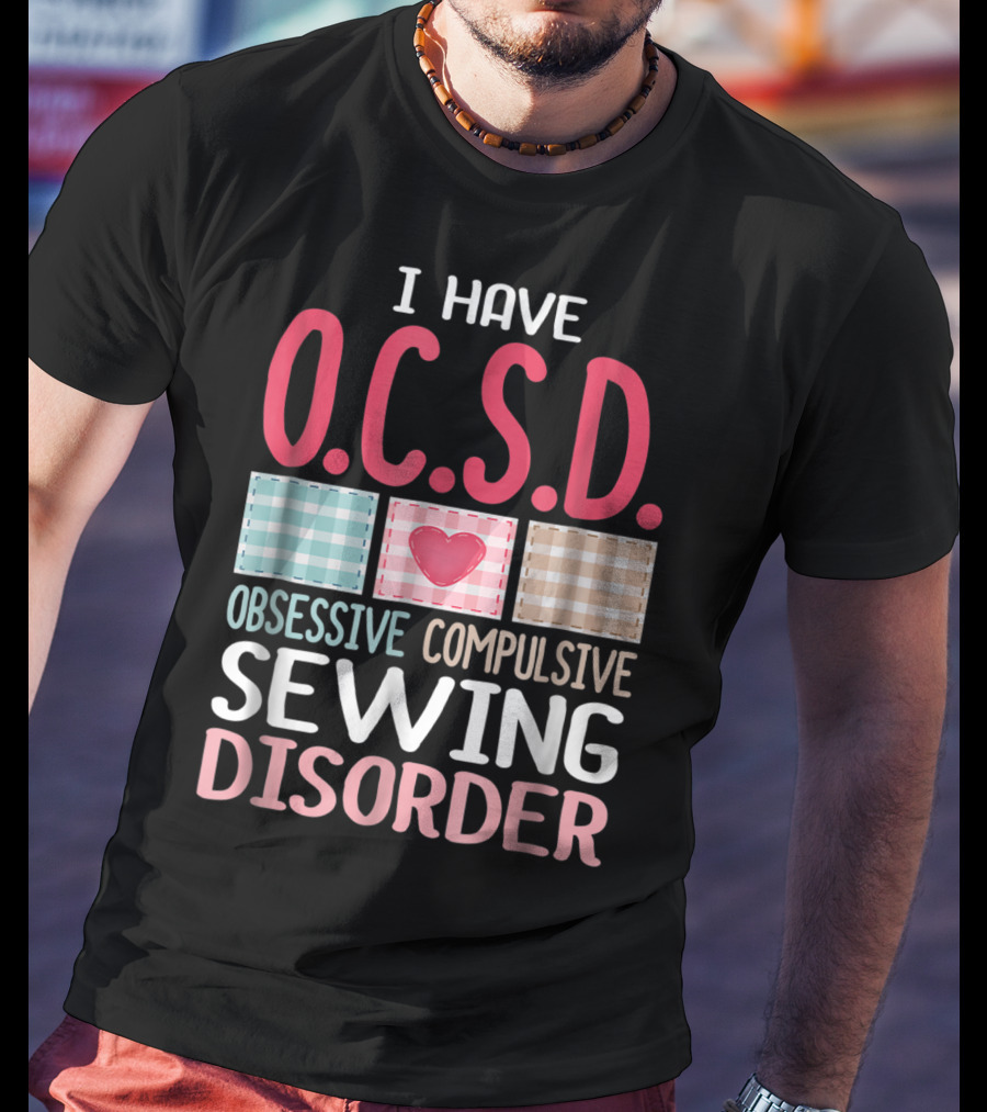 I Have O.C.S.D. Obsessive Compulsive Sewing Disorder Nana T-Shirt