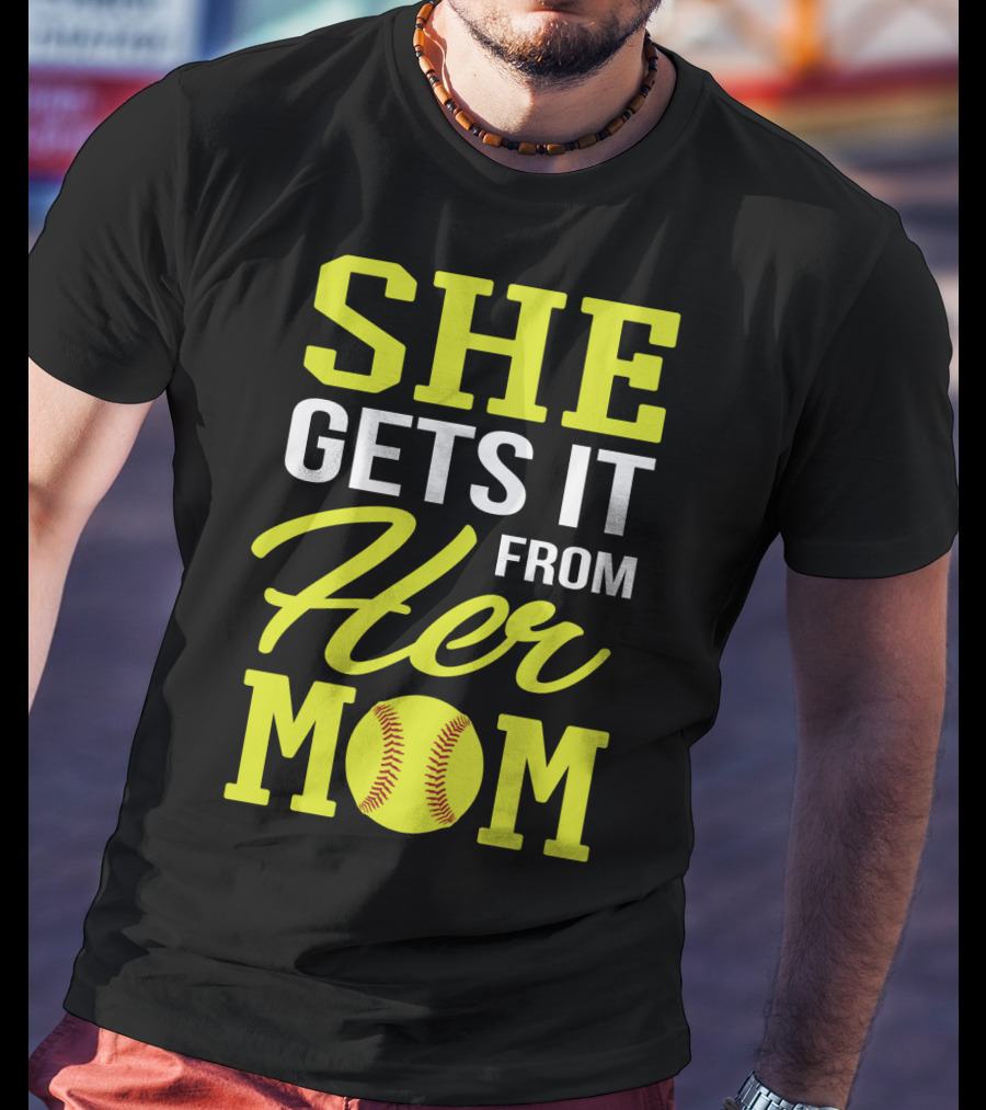 She Gets It From Her Mom Softball Funny Mom And Daughter Matching Sports T-Shirt