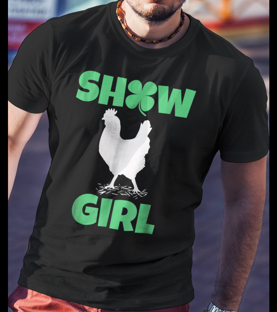 SHOW GIRL Chicken Rooster Poultry Clover T-Shirt