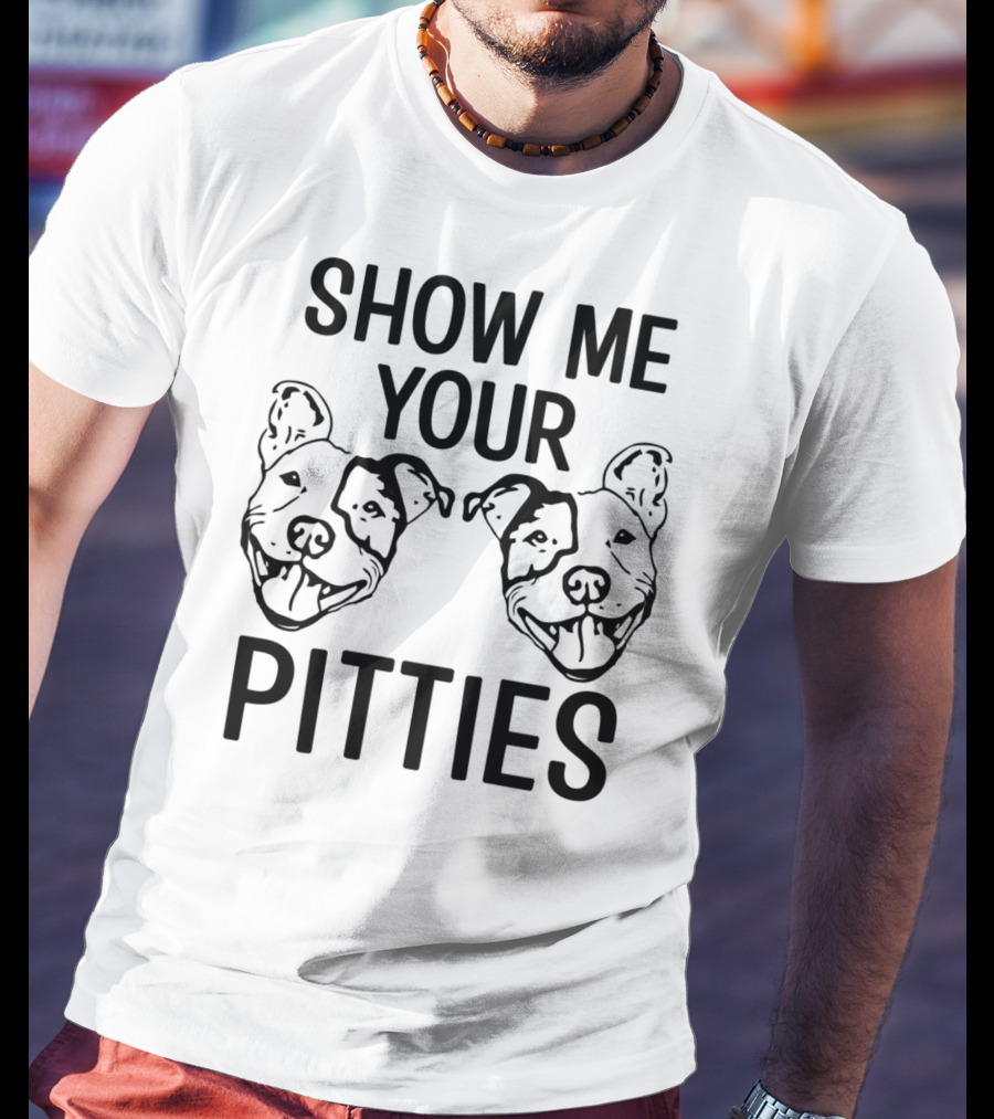 Show Me Your Pitties Pitbull Dad Pitbull Faces T-Shirt