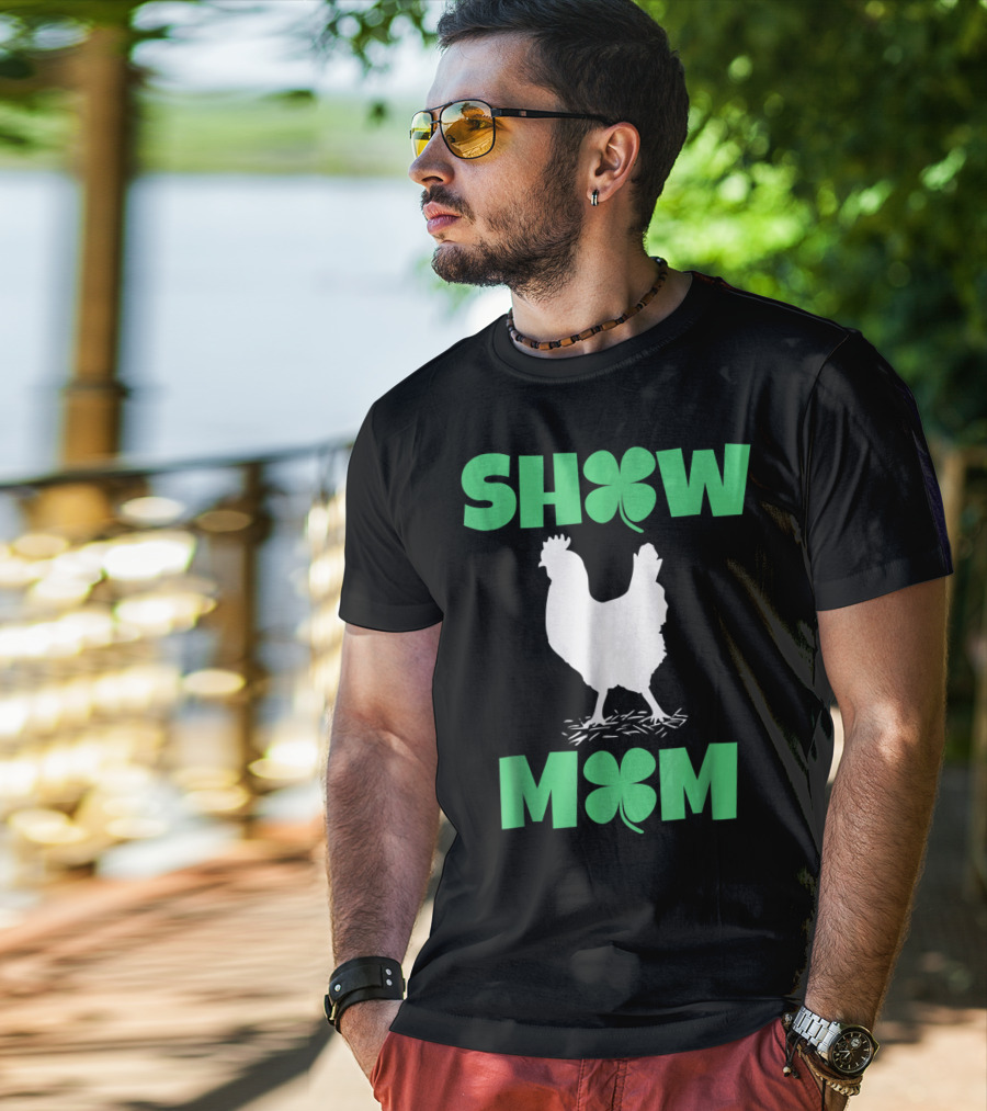 SHOW MOM Chicken Hen Rooster Clover Luck T-Shirt