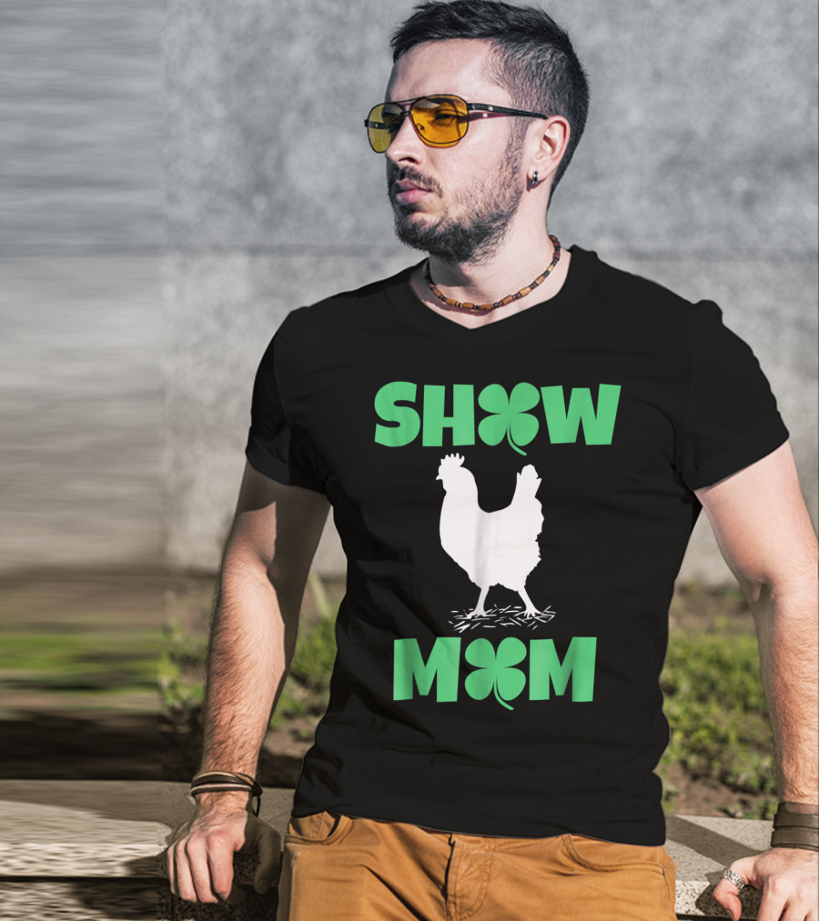 SHOW MOM Chicken Hen Rooster Clover Luck T-Shirt