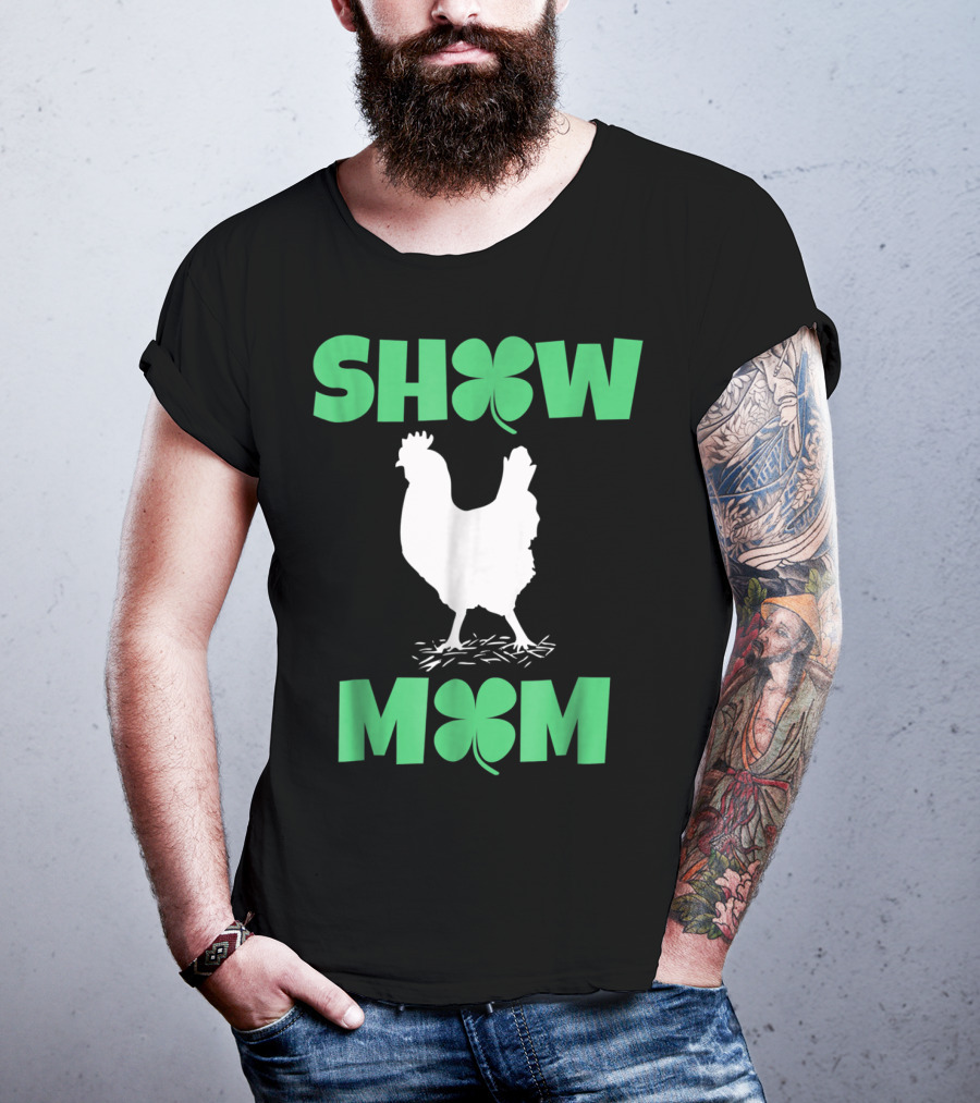 SHOW MOM Chicken Hen Rooster Clover Luck T-Shirt