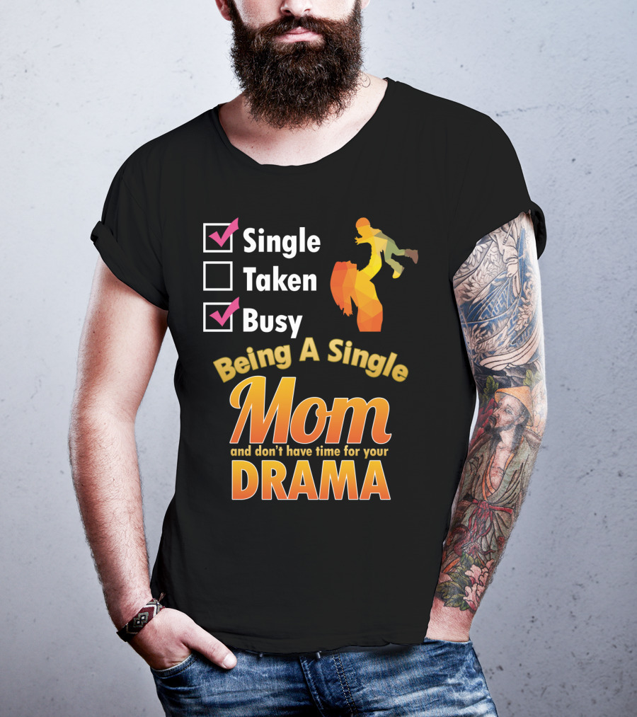 Single Busy Mom Being A Single Mom And Don't Have Time For Your Drama T-Shirt