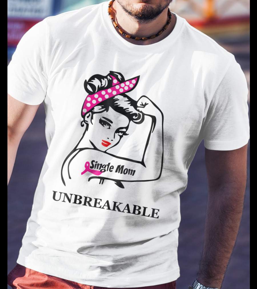 Single Mom Unbreakable Rosie The Riveter Breast Cancer Awareness T-Shirt