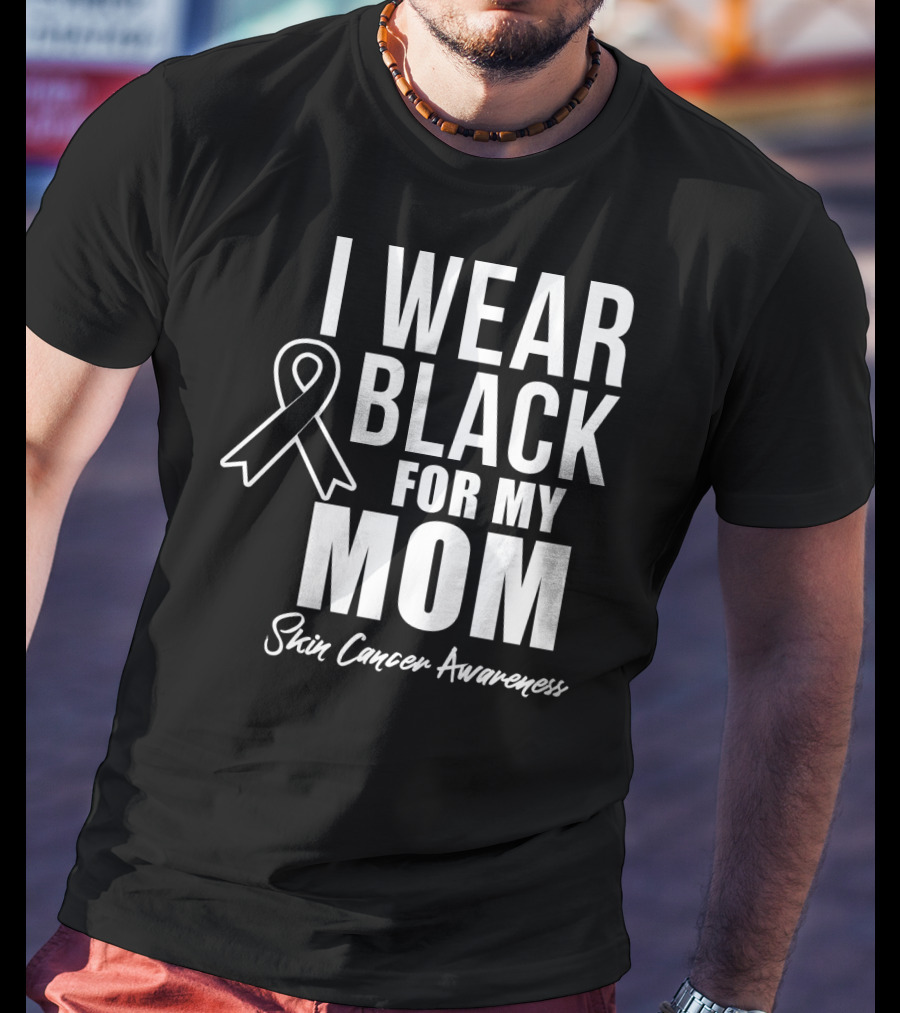 I Wear Black For My Mom Skin Cancer Awareness T-Shirt