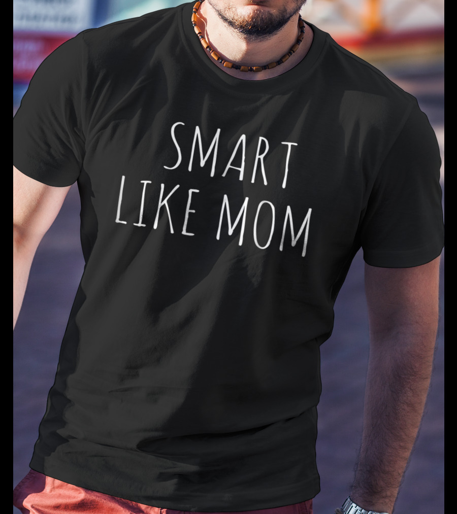 Smart Like Mom T-Shirt