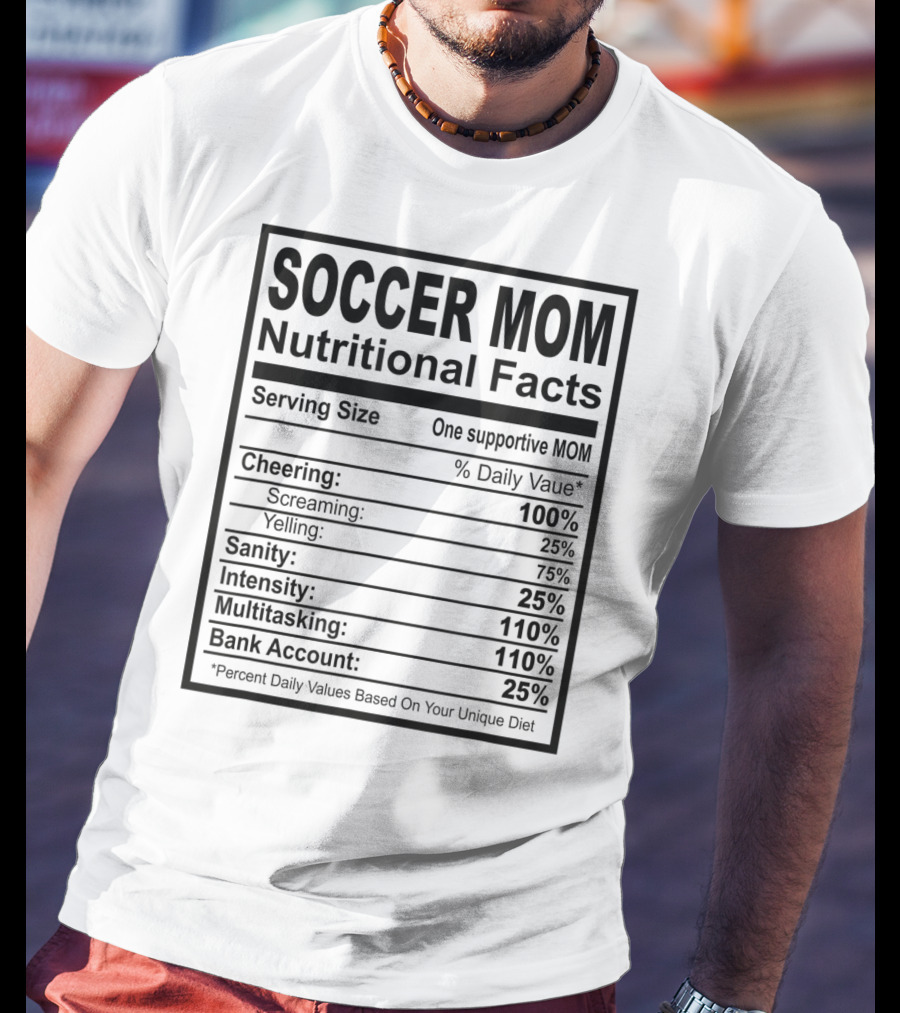 Soccer Mom Nutritional Facts Cheering Screaming Yelling Sanity Intensity Multitasking Bank Account T-Shirt