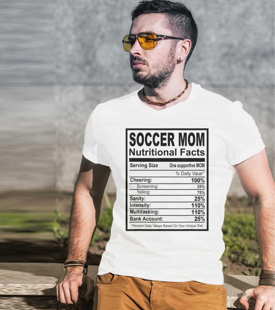 Soccer Mom Nutritional Facts Cheering Screaming Yelling Sanity Intensity Multitasking Bank Account T-Shirt