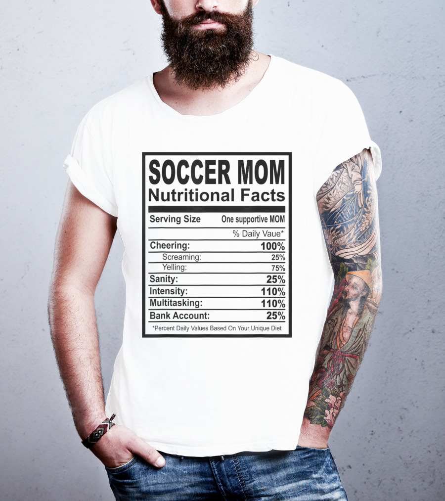 Soccer Mom Nutritional Facts Cheering Screaming Yelling Sanity Intensity Multitasking Bank Account T-Shirt