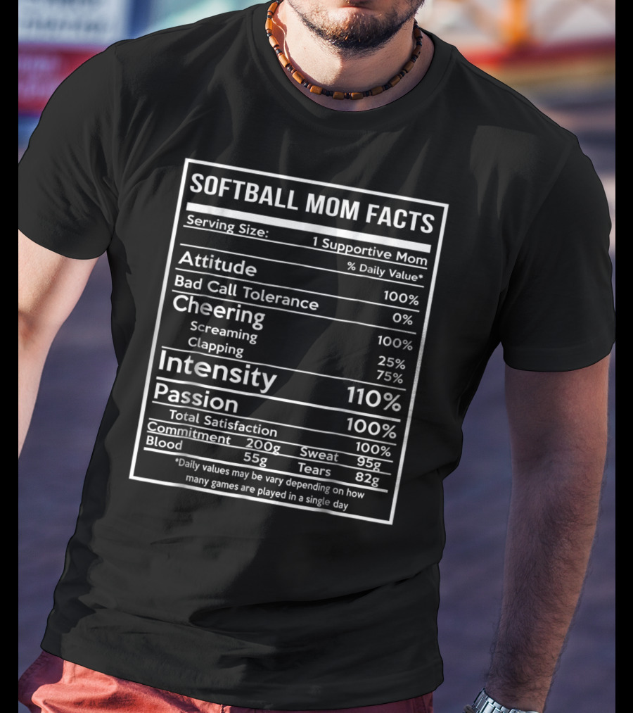 Softball Mom Facts Serving Size 1 Supportive Mom Attitude Cheering Intensity Passion Total Satisfaction Commitment Sweat Blood Tears T-Shirt
