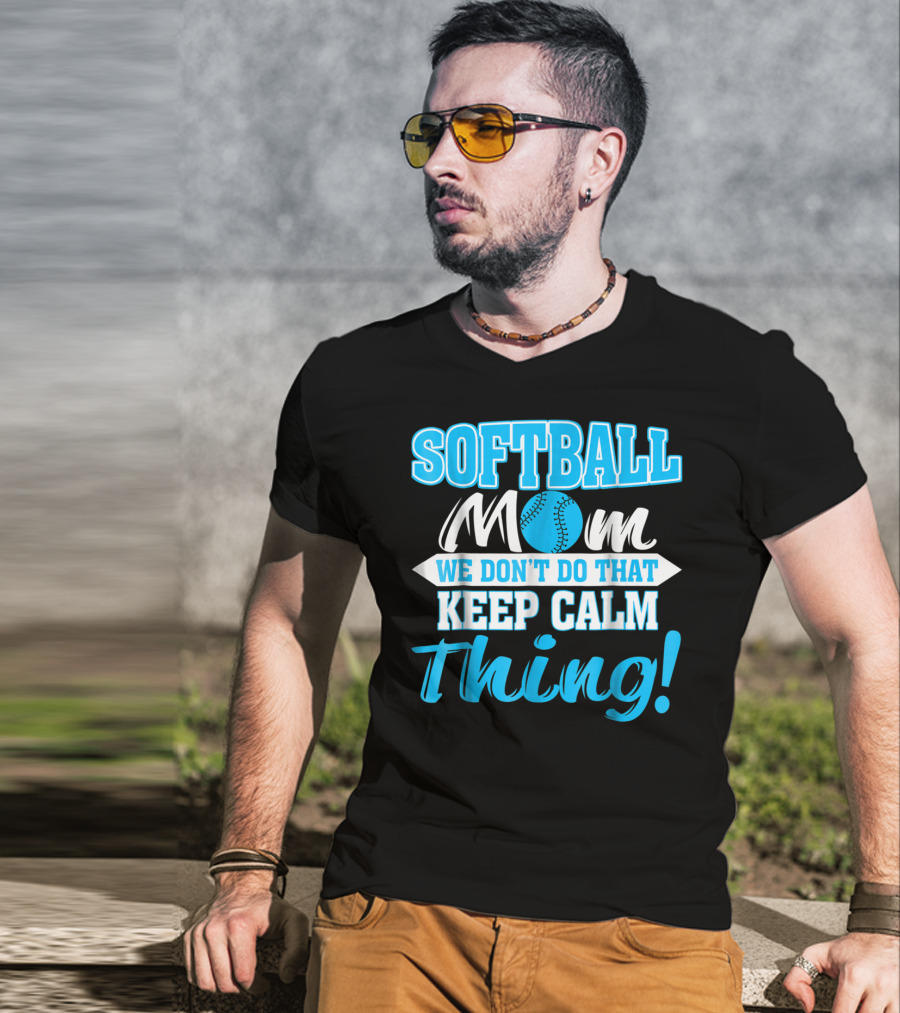 Softball Mom We Don't Do That Keep Calm Thing T-Shirt