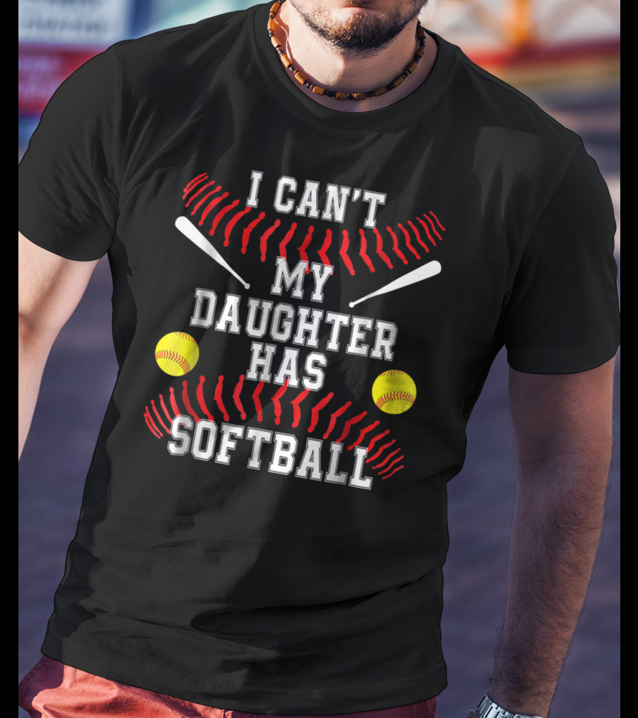 I Can't My Daughter Has Softball Parents Text With Balls And Bats T-Shirt