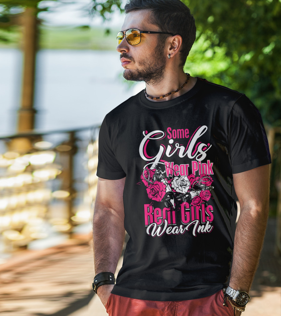 Some Girls Wear Pink Real Girls Wear Ink Roses Tattoo T-Shirt