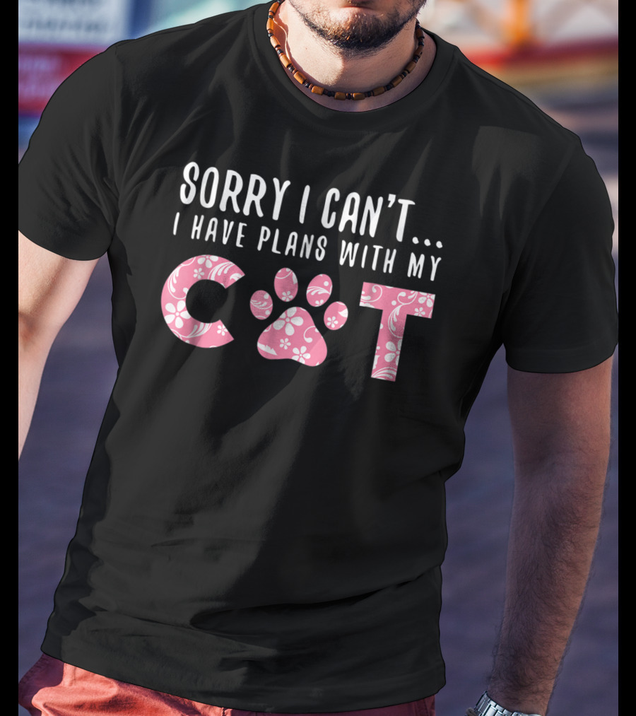 Sorry I Can't I Have Plans With My Cat Paw Love Mom Floral Pink T-Shirt