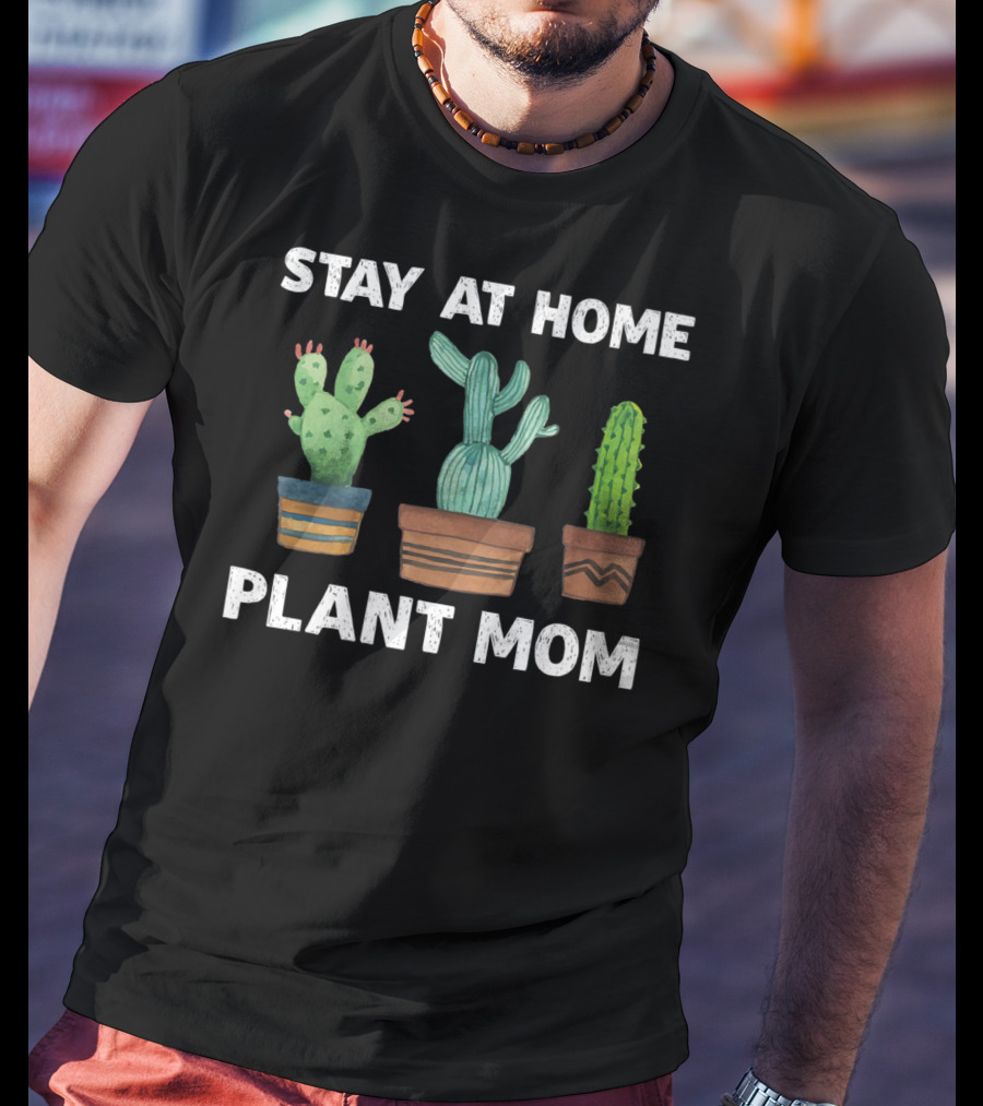 Stay At Home Plant Mom Cactus Garden Humor T-Shirt