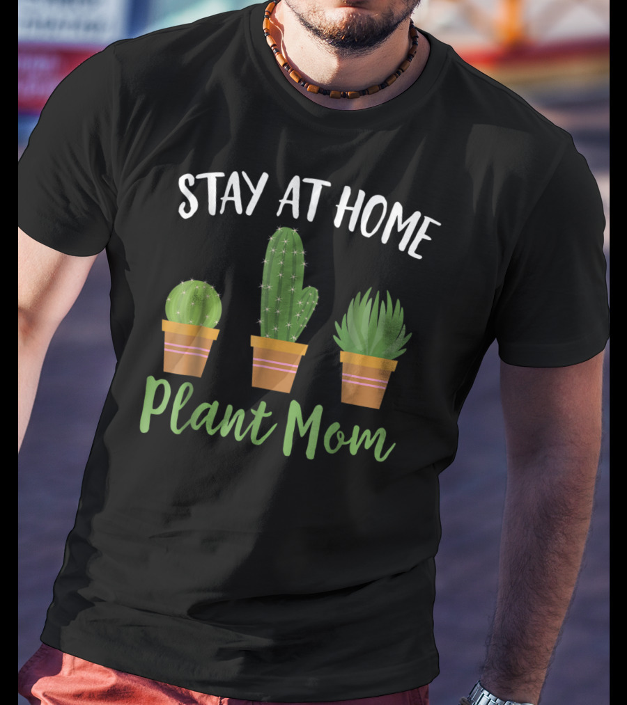 Stay At Home Plant Mom Succulent Cactus Gardening T-Shirt