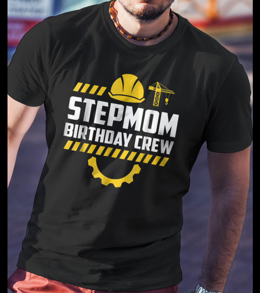 Stepmom Birthday Crew Construction Hard Hat And Crane T-Shirt