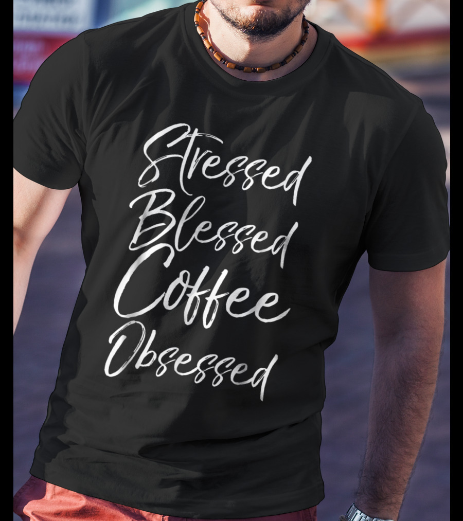 Stressed Blessed Coffee Obsessed Christian Mom Funny T-Shirt
