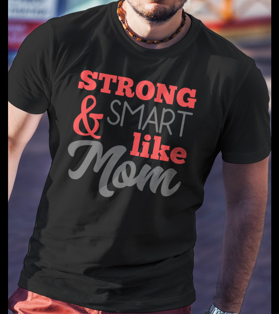 Strong Smart Like Mom T-Shirt