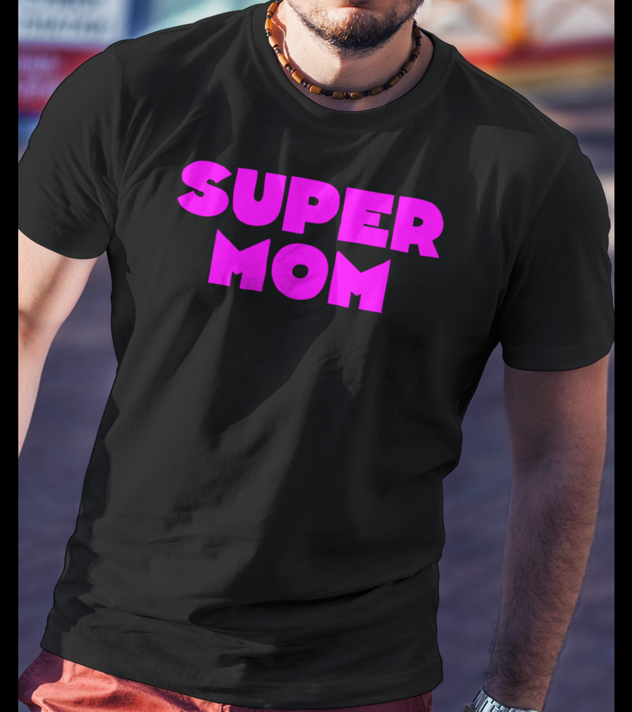 Super Mom For Your Special Mom In Bold Pink Letters T-Shirt