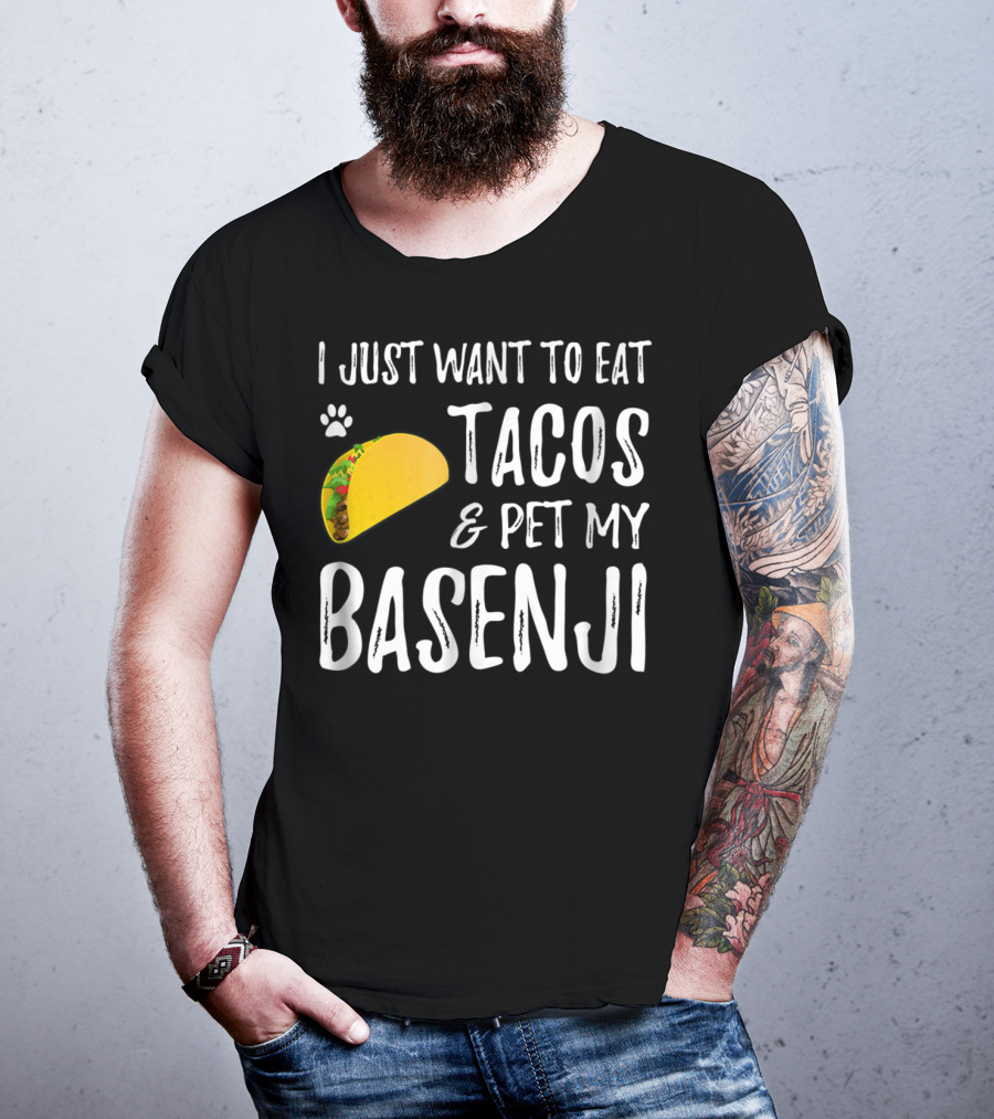 Taco Lover I Just Want To Eat Tacos And Pet My Basenji Dog Mom Or Dad T-Shirt